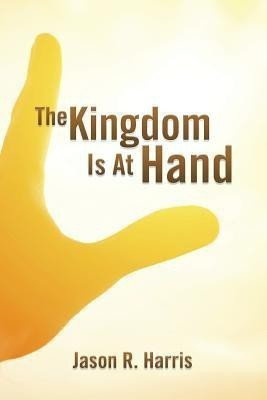 The Kingdom Is at Hand(English, Paperback, Harris Jason R)
