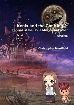 Kenix and the Cat King - Legend of the Bone Master and Other Stories(English, Paperback, Merrifield Christopher T.)