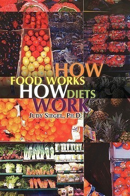 How Food Works / How Diets Work(English, Paperback, Siegel Judy PH D)
