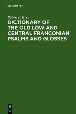 Dictionary of the old low and central Franconian psalms and glosses(English, Hardcover, Kyes Robert L.)