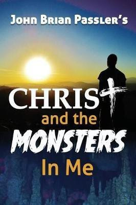 Christ and the Monsters In Me(English, Paperback, Passler John Brian)