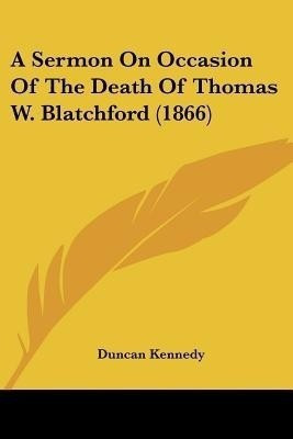 A Sermon On Occasion Of The Death Of Thomas W. Blatchford (1866)(English, Paperback, Kennedy Duncan)