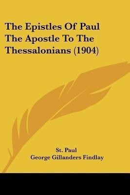 The Epistles Of Paul The Apostle To The Thessalonians (1904)(English, Paperback, St Paul)