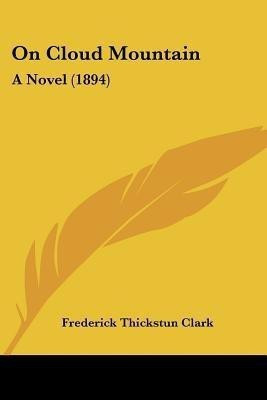 On Cloud Mountain(English, Paperback, Clark Frederick Thickstun)