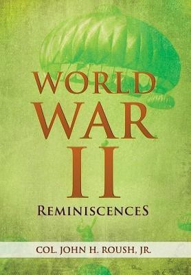 World War II Reminiscences(English, Hardcover, John H Roush Col Jr)