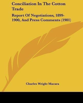 Conciliation In The Cotton Trade(English, Paperback, Macara Charles Wright Sir)