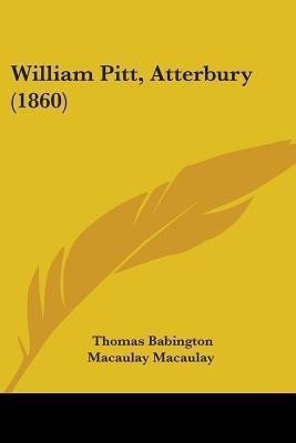 William Pitt, Atterbury (1860)(English, Paperback, Macaulay Thomas Babington Macaulay)