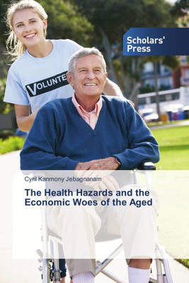 The Health Hazards and the Economic Woes of the Aged(Paperback, Cyril Kanmony Jebagnanam)