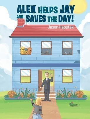Alex Helps Jay and Saves the Day!(English, Hardcover, Hapstak Jason)