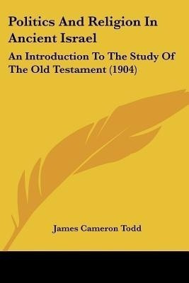 Politics And Religion In Ancient Israel(English, Paperback, Todd James Cameron)