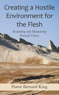 Creating a Hostile Environment for the Flesh(English, Paperback, King Pastor Bernard)