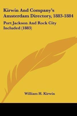 Kirwin And Company's Amsterdam Directory, 1883-1884(English, Paperback, unknown)