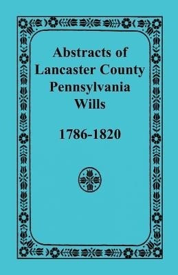 Abstracts of Lancaster County, Pennsylvania Wills, 1786-1820(English, Paperback, Heritage Books)