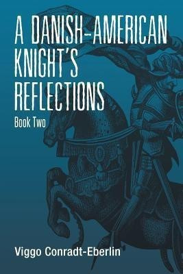 A Danish-American Knight's Reflections(English, Paperback, Conradt-Eberlin Viggo)