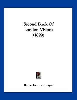 Second Book Of London Visions (1899)(English, Paperback, Binyon Robert Laurence)