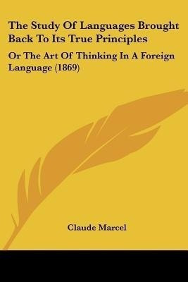 The Study Of Languages Brought Back To Its True Principles(English, Paperback, Marcel Claude)
