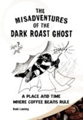 Misadventures of the Dark Roast Ghost(English, Paperback, Bob Lasley Lasley)