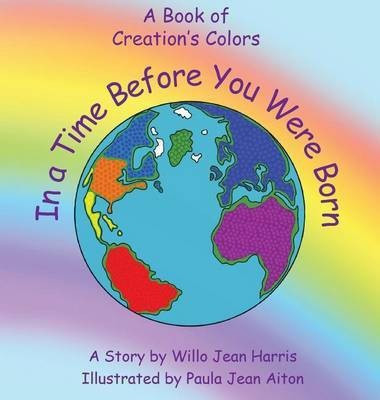 In A Time Before You Were Born(English, Hardcover, Harris WIllo Jean)