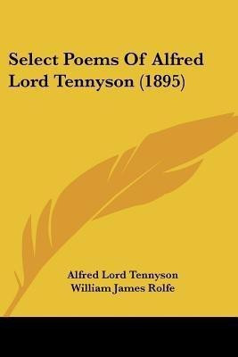 Select Poems Of Alfred Lord Tennyson (1895)(English, Paperback, Tennyson Alfred Lord)