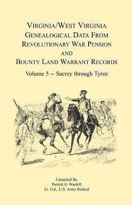 Virginia and West Virginia Genealogical Data from Revolutionary War Pension and Bounty Land Warrant Records, Volume 5 Sacrey-Tyree(English, Paperback, Wardell Patrick G)