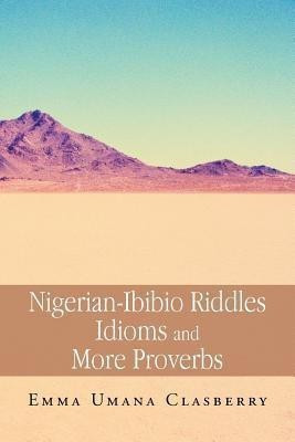 Nigerian-Ibibio Riddles Idioms and More Proverbs(English, Paperback, Clasberry Emma Umana)