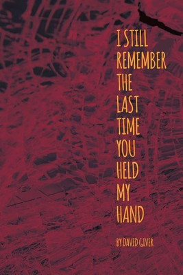 I Still Remember the Last Time You Held My Hand(English, Paperback, Giver David)