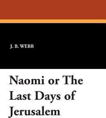 Naomi or the Last Days of Jerusalem(English, Paperback, Webb J B)
