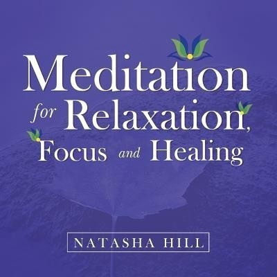 Meditation for Relaxation, Focus and Healing(English, Paperback, Hill Natasha)