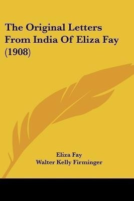 The Original Letters From India Of Eliza Fay (1908)(English, Paperback, Fay Eliza)