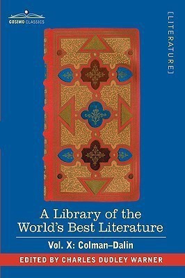 A Library of the World's Best Literature - Ancient and Modern - Vol. X (Forty-Five Volumes); Colman-Dalin(English, Paperback, Warner Charles Dudley)
