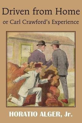 Driven from Home or Carl Crawford's Experience(English, Paperback, Alger Horatio)