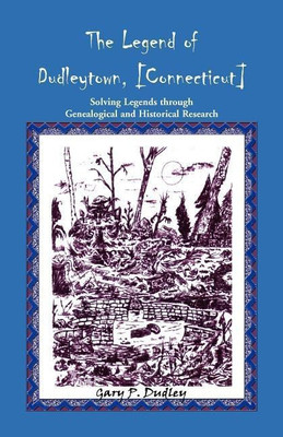 The Legend of Dudleytown [Connecticut] Solving Legends through Genealogical and Historical Research(English, Paperback, Dudley Gary P)