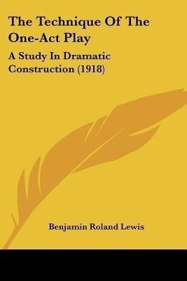 The Technique Of The One-Act Play(English, Paperback, Lewis Benjamin Roland)