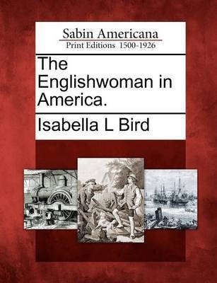 The Englishwoman in America.(English, Paperback, Bird Isabella L)