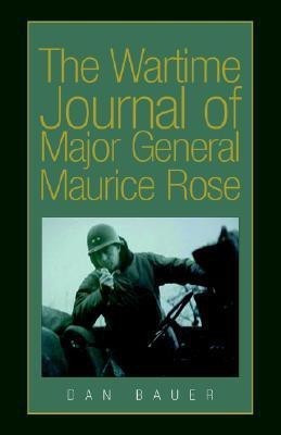 The Wartime Journal of Major General Maurice Rose(English, Paperback, Bauer Dan)