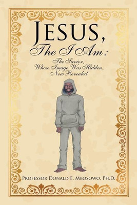 Jesus, The I Am(English, Paperback, Mbosowo Donald E Professor PH D)