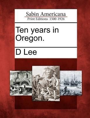 Ten Years in Oregon.(English, Paperback, Lee D)