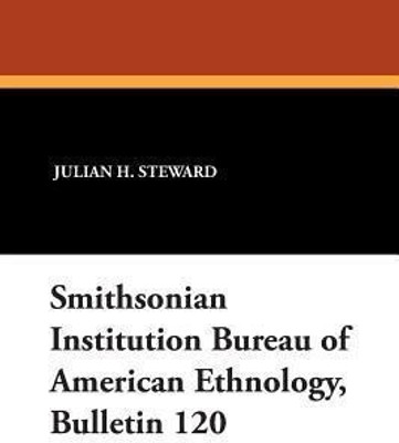 Smithsonian Institution Bureau of American Ethnology, Bulletin 120(English, Paperback, Steward Julian H)