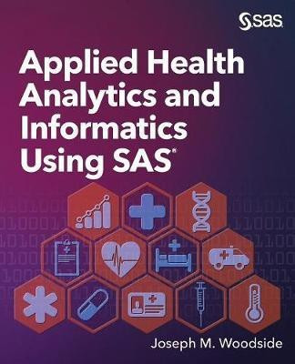 Applied Health Analytics and Informatics Using SAS(English, Paperback, Woodside Joseph M)