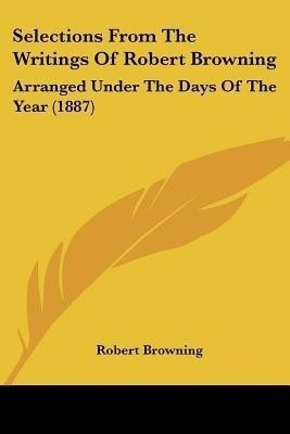 Selections From The Writings Of Robert Browning(English, Paperback, Browning Robert)