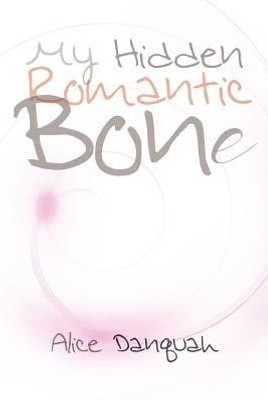 My Hidden Romantic Bone(English, Paperback, Danquah Alice)