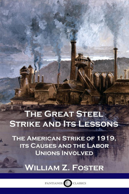 The Great Steel Strike and Its Lessons(English, Paperback, Foster William Z)