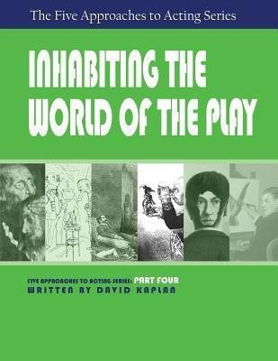 Inhabiting the World of the Play, Part Four of the Five Approaches to Acting Series(English, Paperback, Kaplan David Senior Labor Market Specialist PhD)
