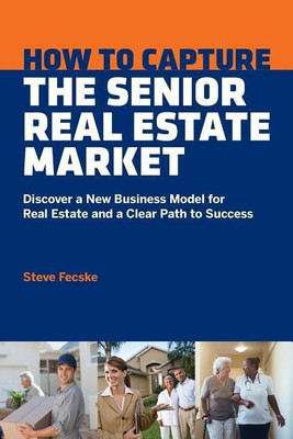 How to Capture the Senior Real Estate Market(English, Paperback, Fecske Steve Tomas)