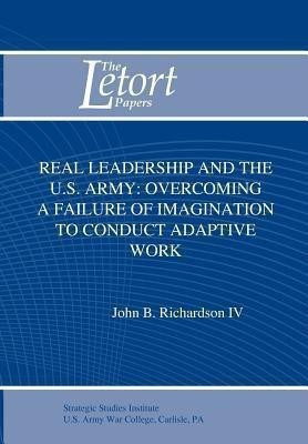 Real Leadership and the U.S. Army(English, Paperback, Richardson John B.)