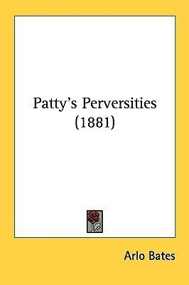 Patty's Perversities (1881)(English, Paperback, Bates Arlo)