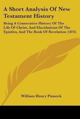 A Short Analysis Of New Testament History(English, Paperback, Pinnock William Henry)