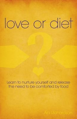 Love or Diet - Nurture yourself and release the need to be comforted by food(English, Paperback, Richardson Ani)