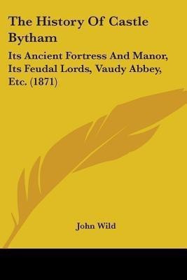 The History Of Castle Bytham(English, Paperback, Wild John)