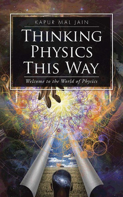 Thinking Physics This Way  - Welcome to the World of Physics(English, Paperback, Jain Kapur Mal)